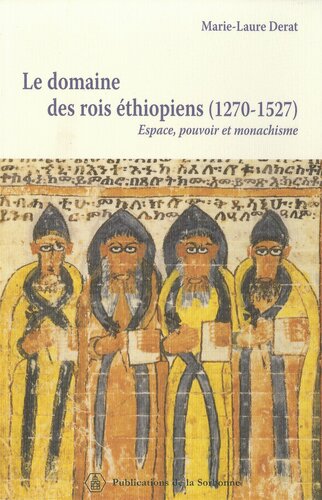 دانلود کتاب Le domaine des rois éthiopiens (1270-1527), Espace, pouvoir et monachisme