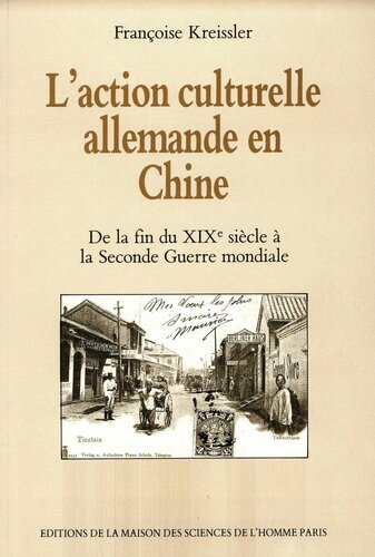 دانلود کتاب L’action culturelle allemande en Chine, De la fin du XIXe siècle à Seconde Guerre mondiale