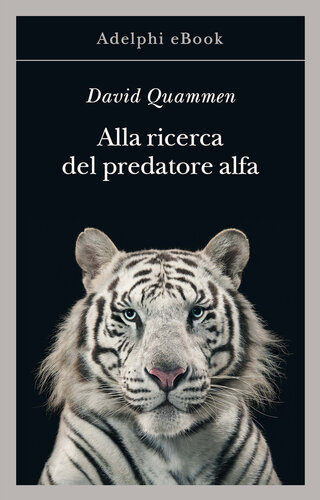 دانلود کتاب Alla ricerca del predatore alfa: il mangiatore di uomini nelle giungle della storia e mente