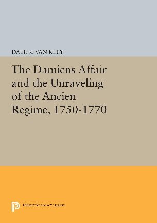 دانلود کتاب The Damiens Affair and Unraveling of ANCIEN REGIME, 1750-1770