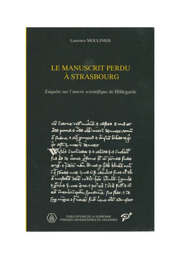 دانلود کتاب Le manuscrit perdu à Strasbourg: Enquête sur l’œuvre scientifique de Hildegarde