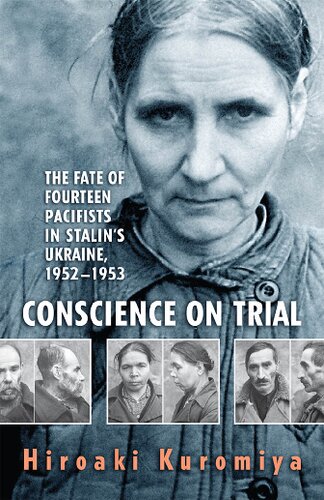 دانلود کتاب Conscience on Trial: The Fate of Fourteen Pacifists in Stalin’s Ukraine, 1952-1953