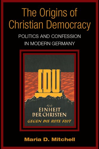 دانلود کتاب The Origins of Christian Democracy: Politics and Confession in Modern Germany