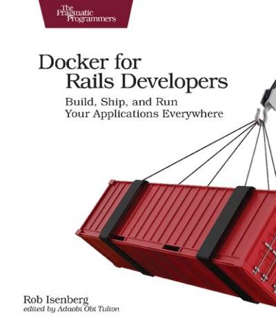دانلود کتاب Docker for Rails Developers: Build, Ship, and Run Your Applications Everywhere