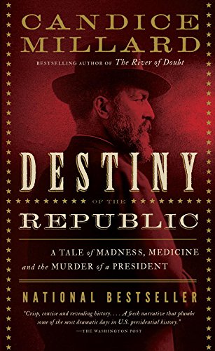 دانلود کتاب Destiny of the Republic: A Tale Madness, Medicine and Murder President