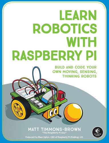 دانلود کتاب Learn Robotics with Raspberry Pi: Build and Code Your Own Moving, Sensing, Thinking Robots