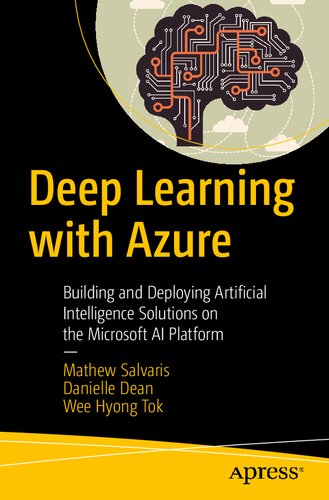 دانلود کتاب Deep Learning with Azure: Building and Deploying Artificial Intelligence Solutions on the Microsoft AI Platform