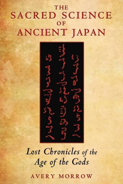 دانلود کتاب The Sacred Science of Ancient Japan: Lost Chronicles Age Gods