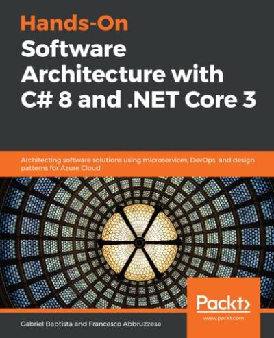 دانلود کتاب Hands-On Software Architecture with C# 8 and .NET Core 3: Architecting solutions using microservices, DevOps, design patterns for Azure Cloud