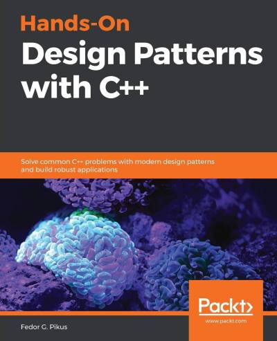 دانلود کتاب Hands-On Design Patterns with C++: Solve common C++ problems modern and build robust applications
