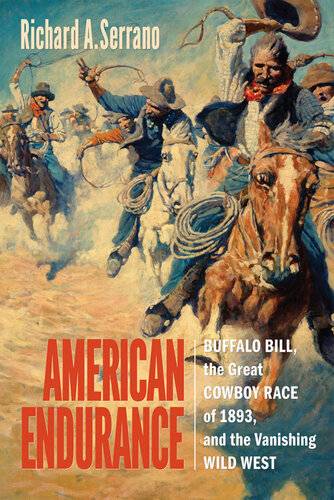 دانلود کتاب American Endurance: Buffalo Bill, the Great Cowboy Race of 1893, and Vanishing Wild West