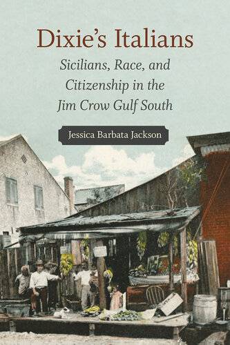 دانلود کتاب Dixie’s Italians: Sicilians, Race, and Citizenship in the Jim Crow Gulf South