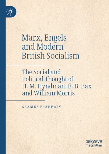 دانلود کتاب Marx, Engels And Modern British Socialism: The Social Political Thought Of H. M. Hyndman, E. B. Bax William Morris