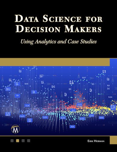 دانلود کتاب Data Science for Decision Makers: Using Analytics and Case Studies