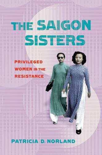 دانلود کتاب The Saigon Sisters: Privileged Women in Resistance
