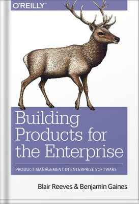 دانلود کتاب فارسی Building Products for the Enterprise: Product Management in Enterprise Software 1st Edition, by Blair Reeves
