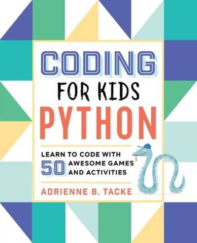 دانلود کتاب Coding for Kids: Python: Learn to Code with 50 Awesome Games and Activities
