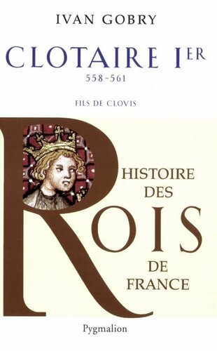 دانلود کتاب Clotaire Ier: 558-561 fils de Clovis