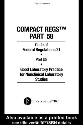 دانلود کتاب Compact Regs Part 58: CFR 21 58 Good Laboratory Practice for Non-clinical Studies (10 Pack
