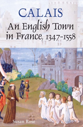 دانلود کتاب Calais: An English Town in France, 1347-1558