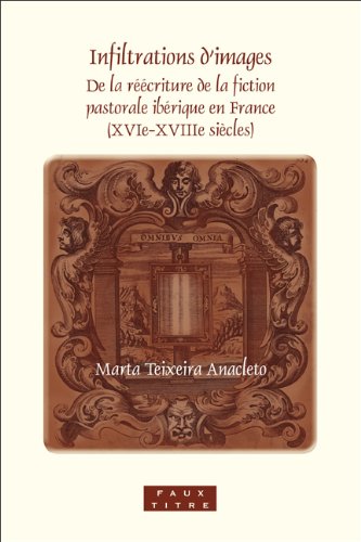 دانلود کتاب Infiltrations d’images: De la reecriture fiction pastorale iberique en France (XVIe-XVIIIe siecles