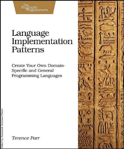 دانلود کتاب Language Implementation Patterns: Create Your Own Domain-Specific and General Programming Languages (Pragmatic Programmers
