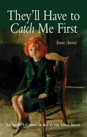 دانلود کتاب They’ll Have to Catch Me First: An Artist’s Coming of Age in the Third Reich