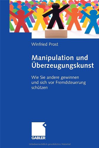 دانلود کتاب Manipulation und Uberzeugungskunst: Wie Sie andere gewinnen sich vor Fremdsteuerung schutzen