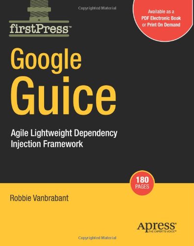 دانلود کتاب Google Guice: Agile Lightweight Dependency Injection Framework (Firstpress