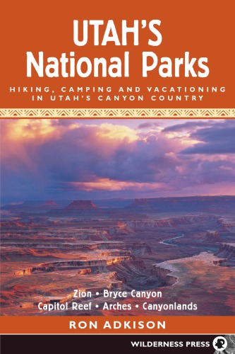 دانلود کتاب Utah’s national parks: hiking, camping, and vacationing in canyon country: Zion, Bryce Canyon, Capitol Reef, Arches, Canyonlands