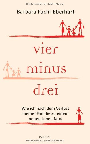 دانلود کتاب Vier minus drei: Wie ich nach dem Verlust meiner Familie zu einem neuen Leben fand