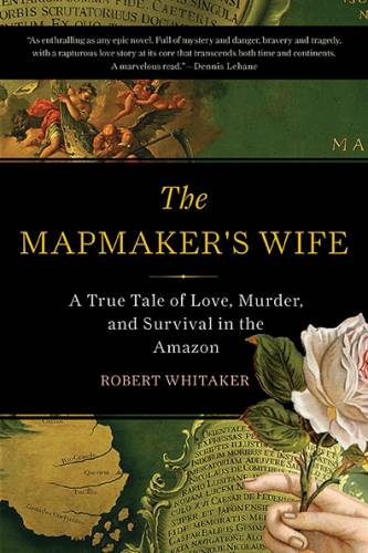 دانلود کتاب The mapmaker’s wife: a true tale of love, murder, and survival in Amazon