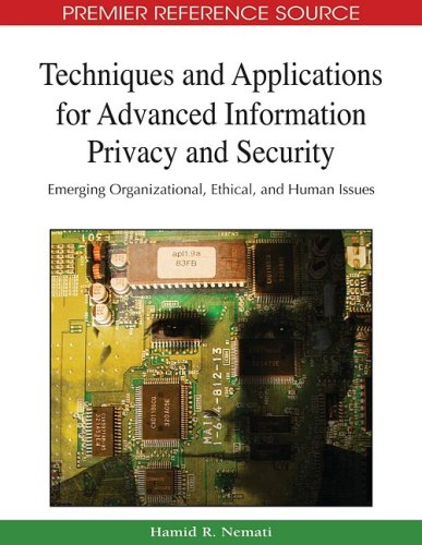 دانلود کتاب Techniques and Applications for Advanced Information Privacy Security: Emerging Organizational, Ethical, Human Issues (Advances in Security