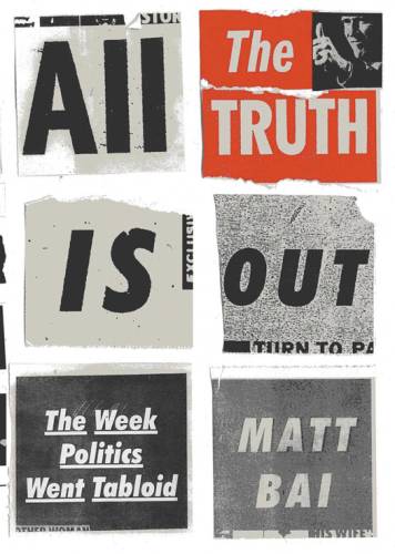 دانلود کتاب All the truth is out: week politics went tabloid