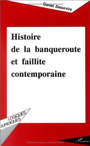 دانلود کتاب Histoire de la banqueroute et faillite contemporaine (Collection Logiques juridiques