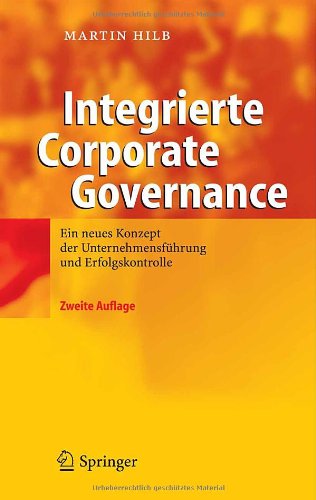 دانلود کتاب Integrierte Corporate Governance: Ein neues Konzept der wirksamen Unternehmens-Fuhrung und -Aufsicht, 2. Auflage