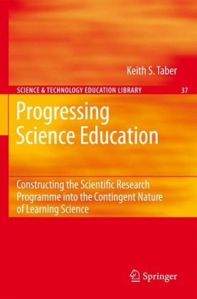 دانلود کتاب Progressing Science Education: Constructing the Scientific Research Programme into Contingent Nature of Learning