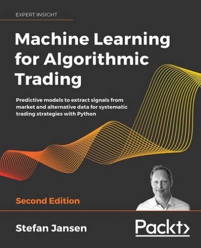 دانلود کتاب Machine Learning for Algorithmic Trading: Predictive models to extract signals from market and alternative data systematic trading strategies with Python, 2nd Edition