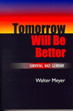 دانلود کتاب Tomorrow Will Be Better: Surviving Nazi Germany