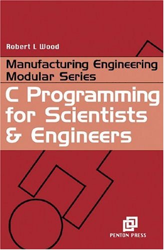 دانلود کتاب C Programming for Scientists and Engineers (Manufacturing Engineering Series