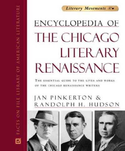 دانلود کتاب Encyclopedia of the Chicago Literary Renaissance: Essential Guide to Lives and Works Renaissance Writers (Literary Movements