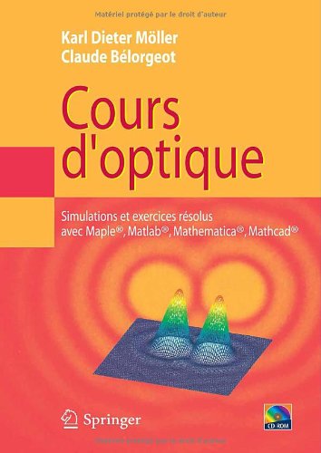 دانلود کتاب Cours d’optique : Simulations et exercices resolus avec Maple®, Matlab®, Mathematica®, Mathcad