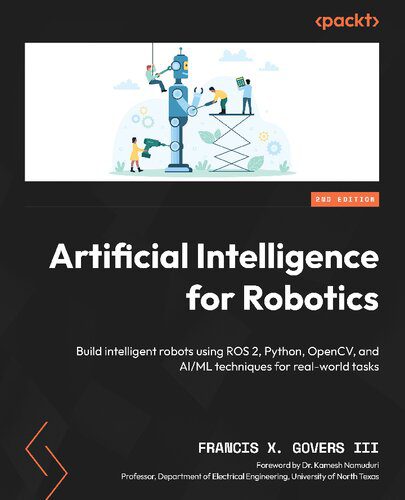 دانلود کتاب Artificial Intelligence for Robotics: Build intelligent robots using ROS 2, Python, OpenCV, and AI/ML, 2nd Edition