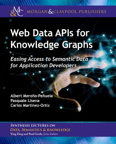 دانلود کتاب Web Data APIs for Knowledge Graphs: Easing Access to Semantic Application Developers