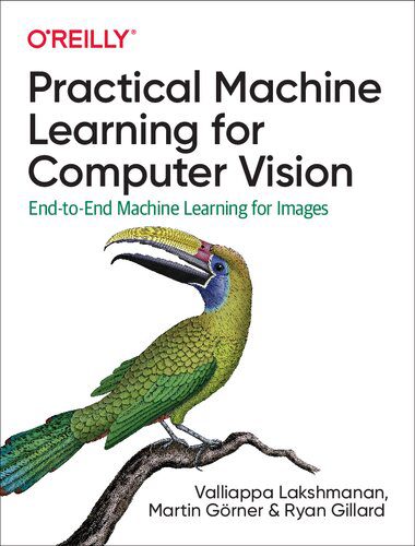 دانلود کتاب Practical Machine Learning for Computer Vision: End-to-End Images