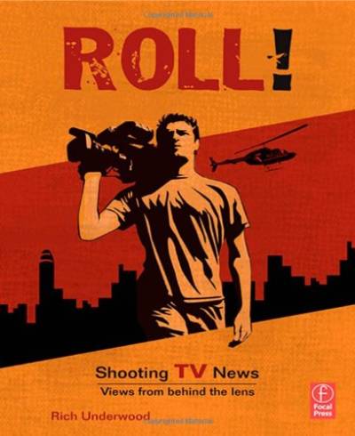 دانلود کتاب Roll! Shooting TV News: News:Views from Behind the Lens