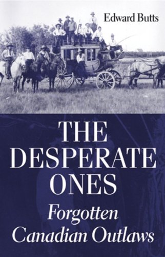 دانلود کتاب The Desperate Ones: Forgotten Canadian Outlaws