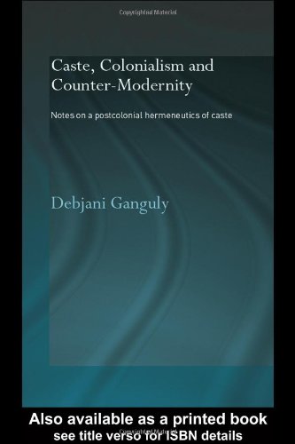 دانلود کتاب Caste, Colonialism and Counter-Modernity Notes on a Postcolonial Hermeneutics of Caste
