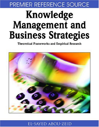دانلود کتاب Knowledge Management and Business Strategies: Theoretical Frameworks Empirical Research (Premier Reference Source