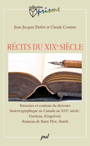 دانلود کتاب Récits du XIXe Siècle: Structure et Contenu Discours Historiographique Au Canada Garneau, Kingsford, Rameau de Saint Père, Smith